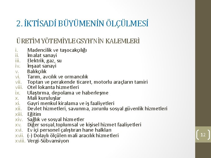 2. İKTİSADİ BÜYÜMENİN ÖLÇÜLMESİ ÜRETİM YÖTEMİYLE GSYH’NİN KALEMLERİ i. Madencilik ve taşocakçılığı ii. İmalat