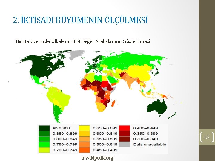 2. İKTİSADİ BÜYÜMENİN ÖLÇÜLMESİ Harita Üzerinde Ülkelerin HDI Değer Aralıklarının Gösterilmesi 32 tr. wikipedia.