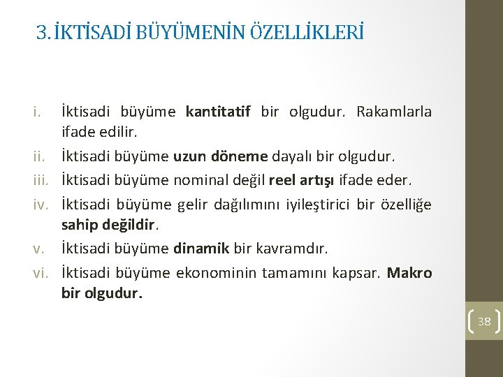 3. İKTİSADİ BÜYÜMENİN ÖZELLİKLERİ i. iii. iv. v. vi. İktisadi büyüme kantitatif bir olgudur.