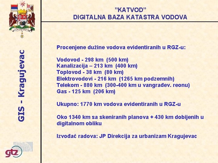 GIS - Kragujevac ”KATVOD” DIGITALNA BAZA KATASTRA VODOVA Procenjene dužine vodova evidentiranih u RGZ-u: