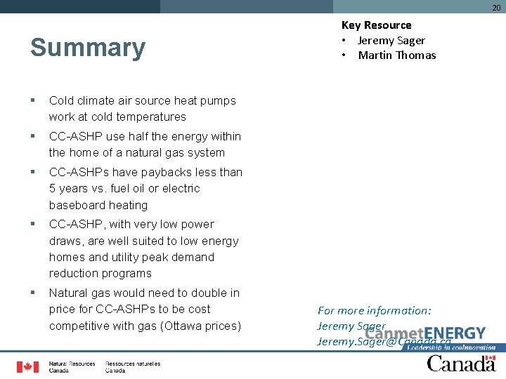 20 Summary § Cold climate air source heat pumps work at cold temperatures §