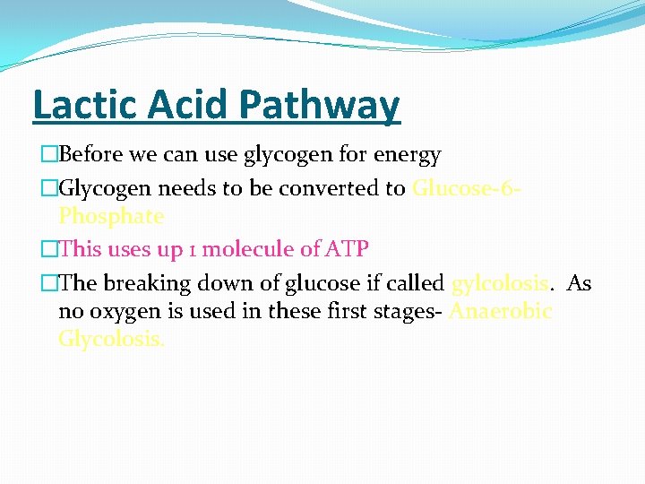 Lactic Acid Pathway �Before we can use glycogen for energy �Glycogen needs to be