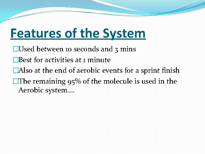 Features of the System �Used between 10 seconds and 3 mins �Best for activities