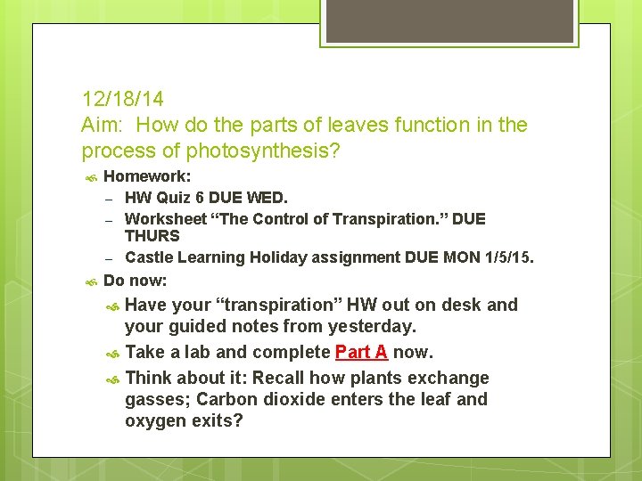 12/18/14 Aim: How do the parts of leaves function in the process of photosynthesis?