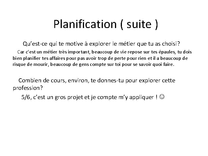 Planification ( suite ) Qu’est-ce qui te motive à explorer le métier que tu