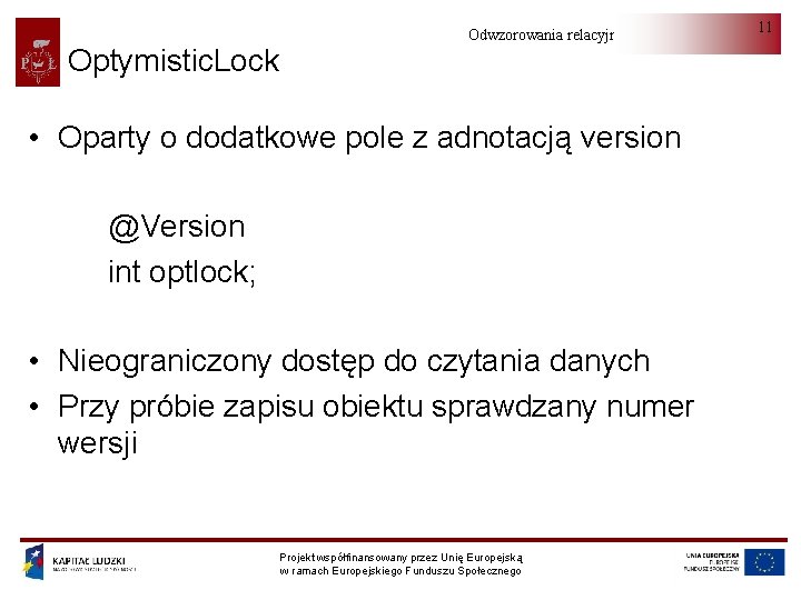 Optymistic. Lock Odwzorowania relacyjno-obiektowe • Oparty o dodatkowe pole z adnotacją version @Version int