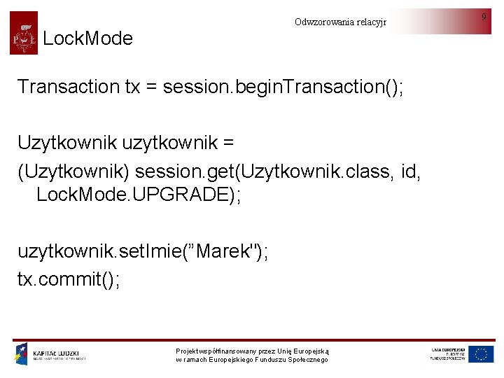 Odwzorowania relacyjno-obiektowe Lock. Mode Transaction tx = session. begin. Transaction(); Uzytkownik uzytkownik = (Uzytkownik)