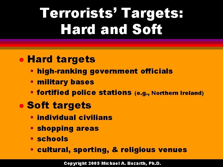 Terrorists’ Targets: Hard and Soft l Hard targets • high-ranking government officials • military