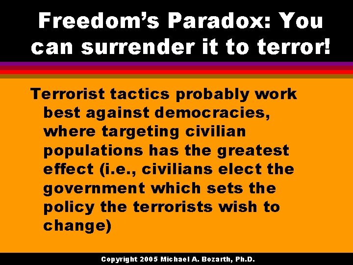 Freedom’s Paradox: You can surrender it to terror! Terrorist tactics probably work best against