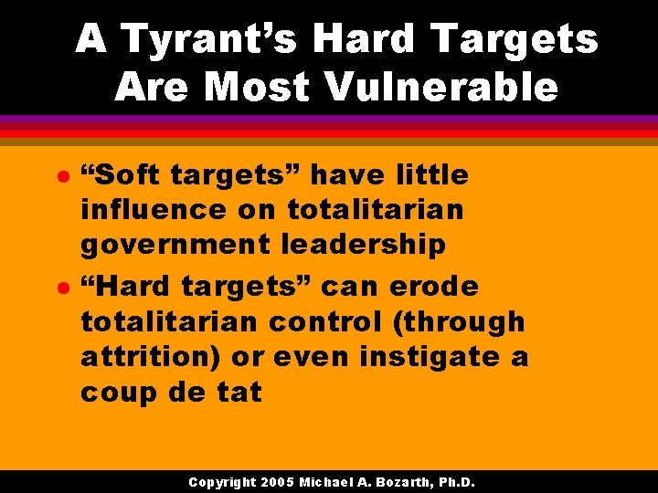 A Tyrant’s Hard Targets Are Most Vulnerable l l “Soft targets” have little influence