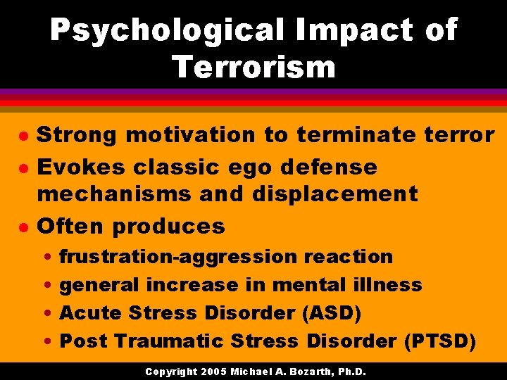 Psychological Impact of Terrorism l l l Strong motivation to terminate terror Evokes classic