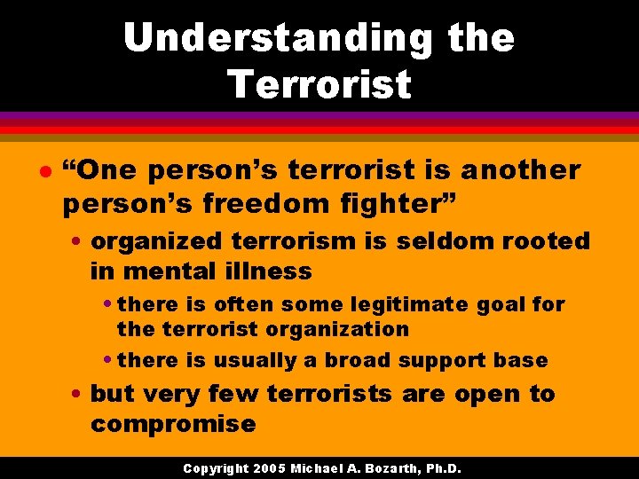 Understanding the Terrorist l “One person’s terrorist is another person’s freedom fighter” • organized