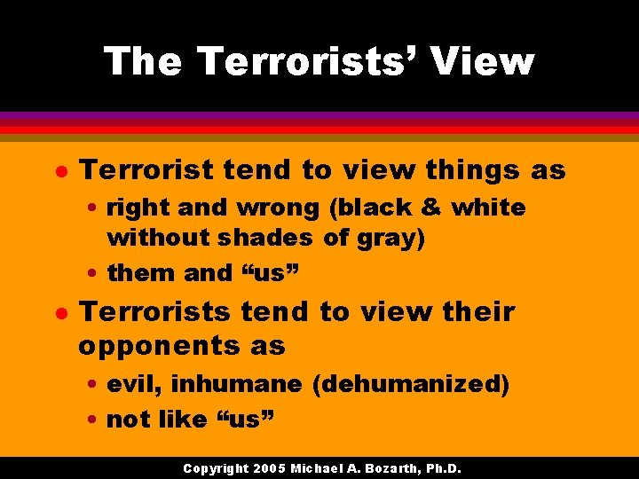 The Terrorists’ View l Terrorist tend to view things as • right and wrong