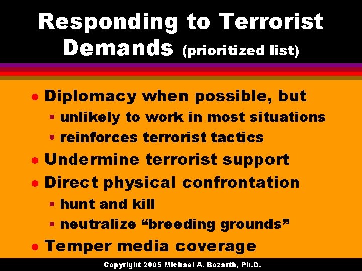 Responding to Terrorist Demands (prioritized list) l Diplomacy when possible, but • unlikely to