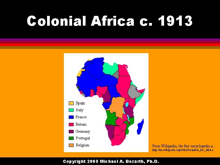 Colonial Africa c. 1913 From Wikipedia, the free encyclopedia at http: //en. wikipedia. org/wiki/Scramble_for_Africa