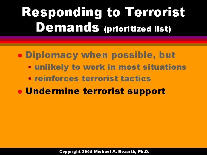 Responding to Terrorist Demands (prioritized list) l Diplomacy when possible, but • unlikely to
