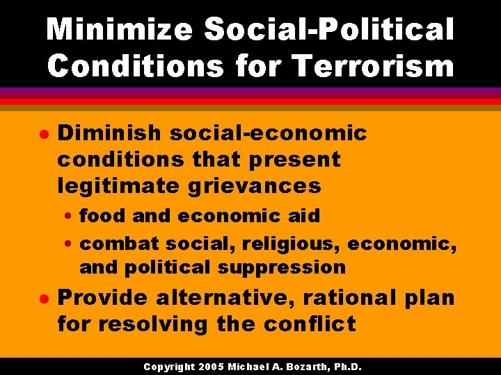 Minimize Social-Political Conditions for Terrorism l Diminish social-economic conditions that present legitimate grievances •