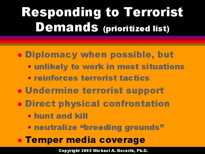 Responding to Terrorist Demands (prioritized list) l Diplomacy when possible, but • unlikely to