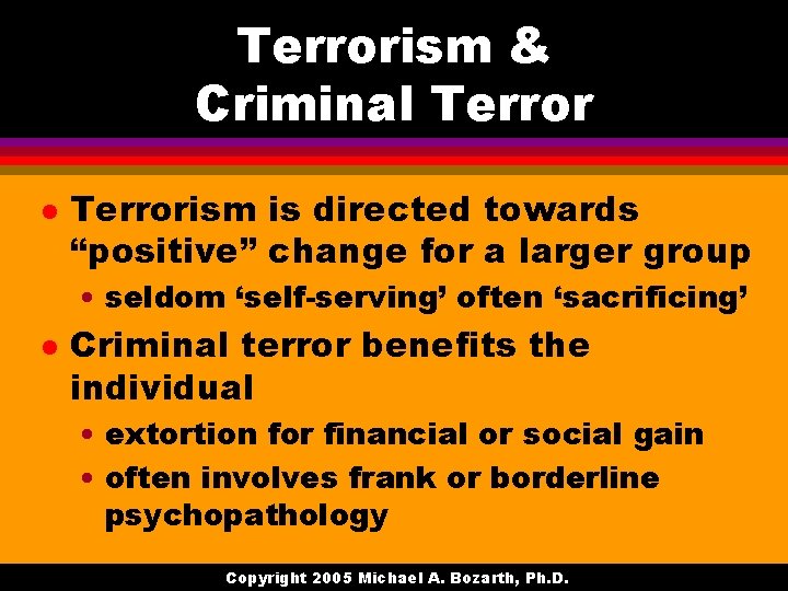 Terrorism & Criminal Terrorism is directed towards “positive” change for a larger group •