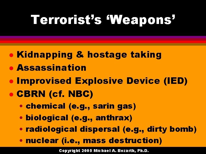 Terrorist’s ‘Weapons’ l l Kidnapping & hostage taking Assassination Improvised Explosive Device (IED) CBRN