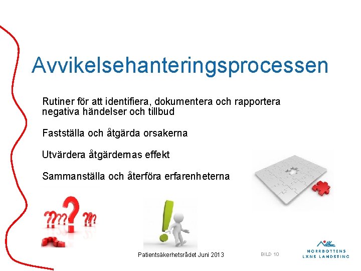 Avvikelsehanteringsprocessen Rutiner för att identifiera, dokumentera och rapportera negativa händelser och tillbud Fastställa och