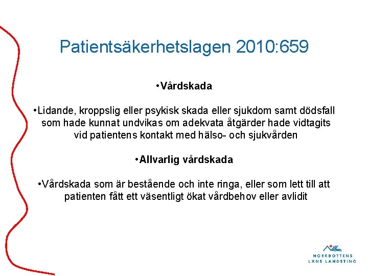 Patientsäkerhetslagen 2010: 659 • Vårdskada • Lidande, kroppslig eller psykisk skada eller sjukdom samt