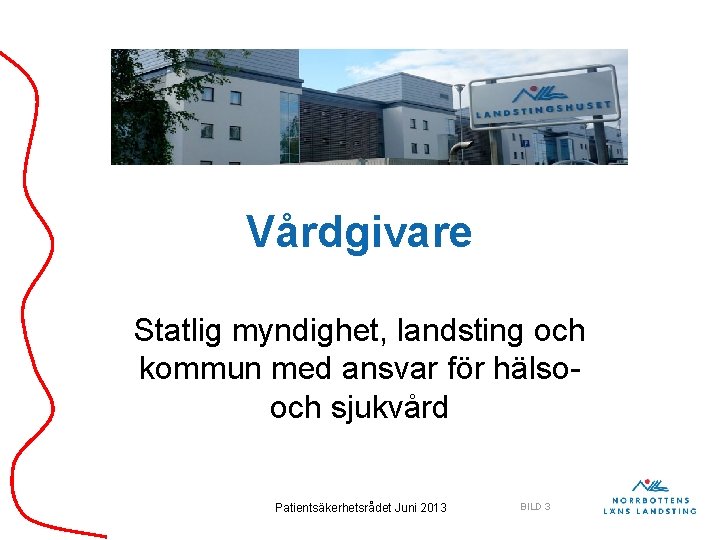 Vårdgivare Statlig myndighet, landsting och kommun med ansvar för hälsooch sjukvård Patientsäkerhetsrådet Juni 2013