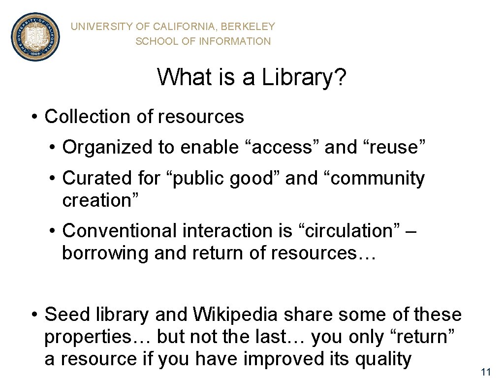 UNIVERSITY OF CALIFORNIA, BERKELEY SCHOOL OF INFORMATION What is a Library? • Collection of