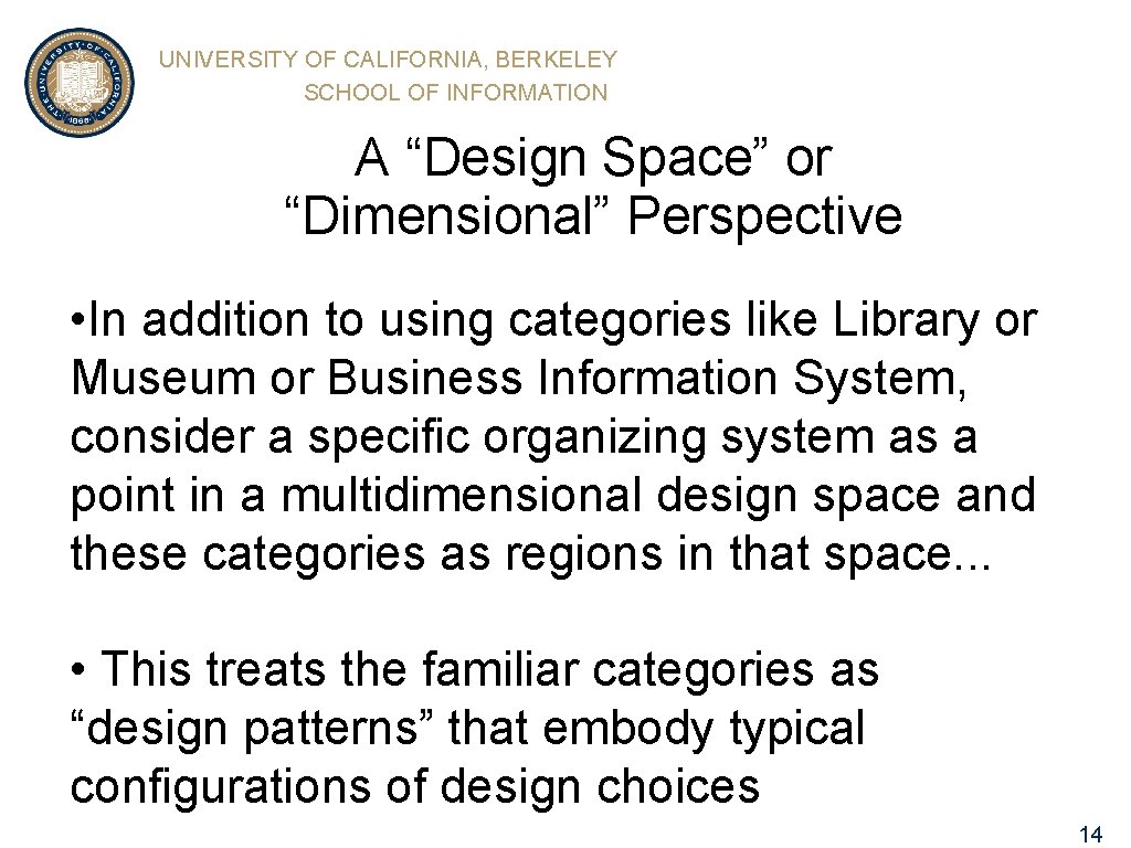 UNIVERSITY OF CALIFORNIA, BERKELEY SCHOOL OF INFORMATION A “Design Space” or “Dimensional” Perspective •