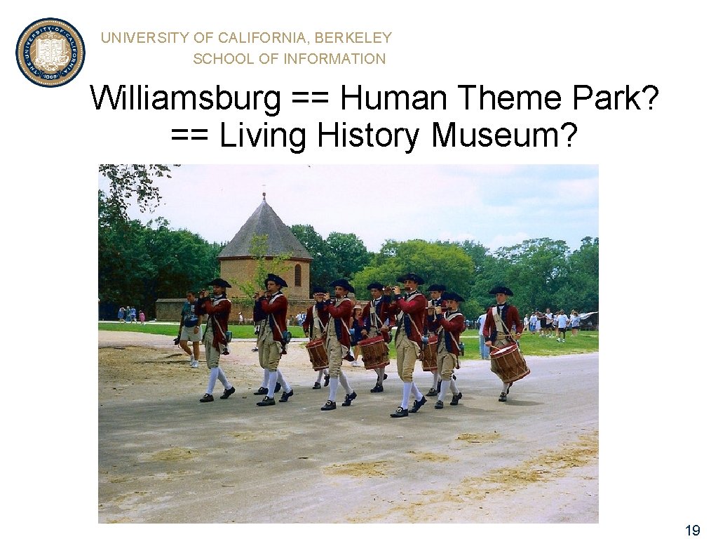 UNIVERSITY OF CALIFORNIA, BERKELEY SCHOOL OF INFORMATION Williamsburg == Human Theme Park? == Living