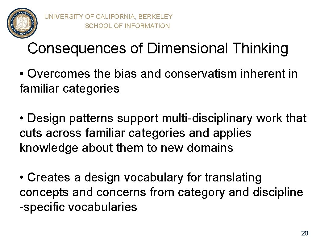 UNIVERSITY OF CALIFORNIA, BERKELEY SCHOOL OF INFORMATION Consequences of Dimensional Thinking • Overcomes the