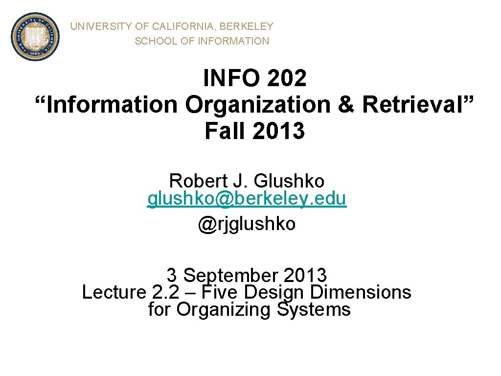 UNIVERSITY OF CALIFORNIA, BERKELEY SCHOOL OF INFORMATION INFO 202 “Information Organization & Retrieval” Fall