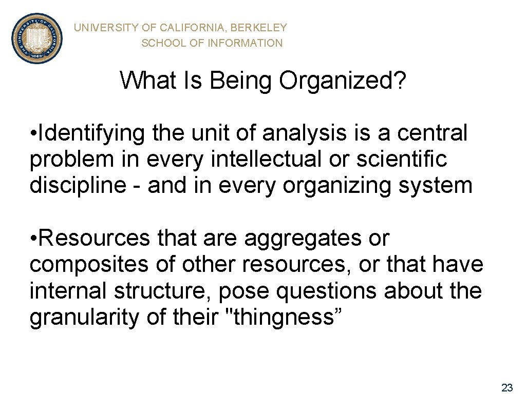 UNIVERSITY OF CALIFORNIA, BERKELEY SCHOOL OF INFORMATION What Is Being Organized? • Identifying the