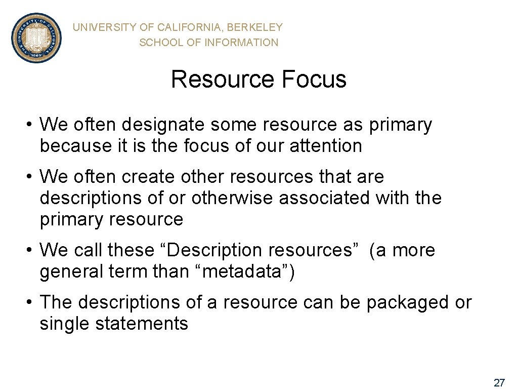 UNIVERSITY OF CALIFORNIA, BERKELEY SCHOOL OF INFORMATION Resource Focus • We often designate some