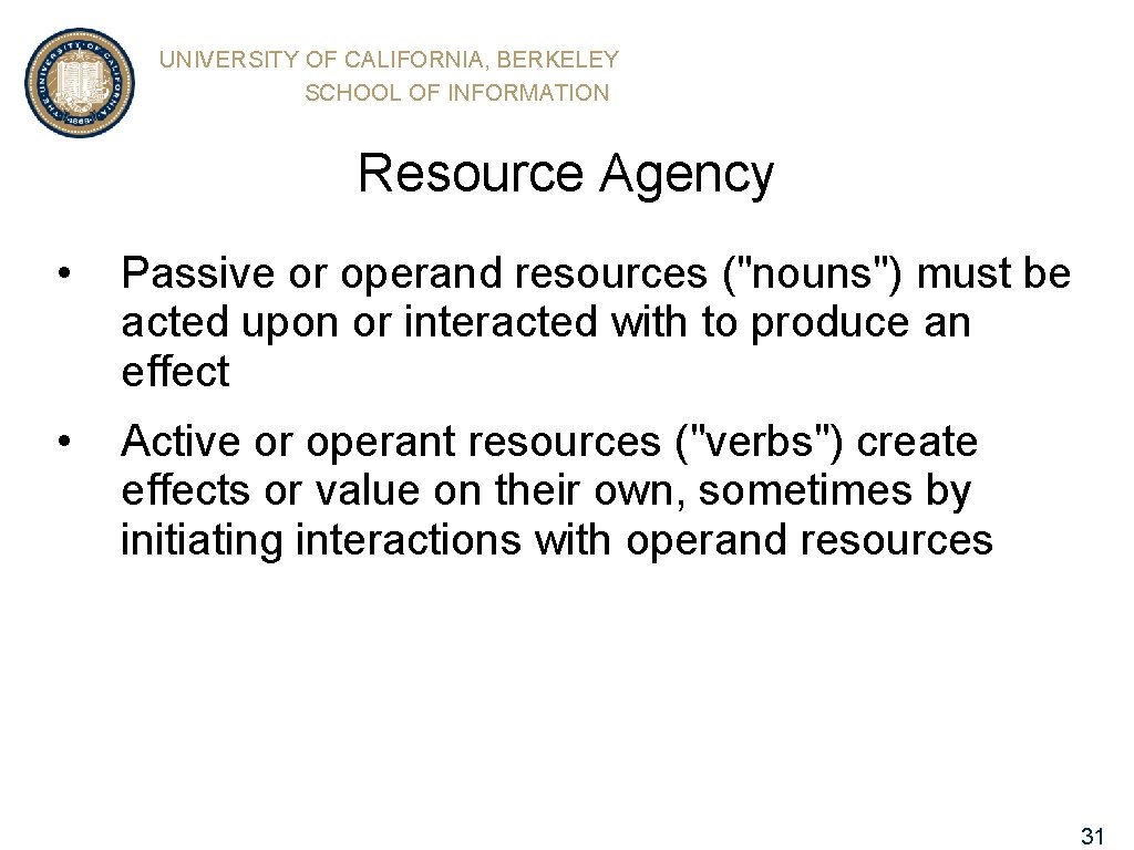 UNIVERSITY OF CALIFORNIA, BERKELEY SCHOOL OF INFORMATION Resource Agency • Passive or operand resources
