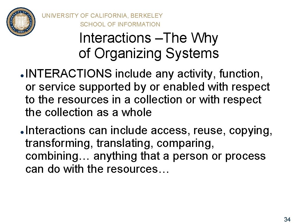 UNIVERSITY OF CALIFORNIA, BERKELEY SCHOOL OF INFORMATION Interactions –The Why of Organizing Systems l