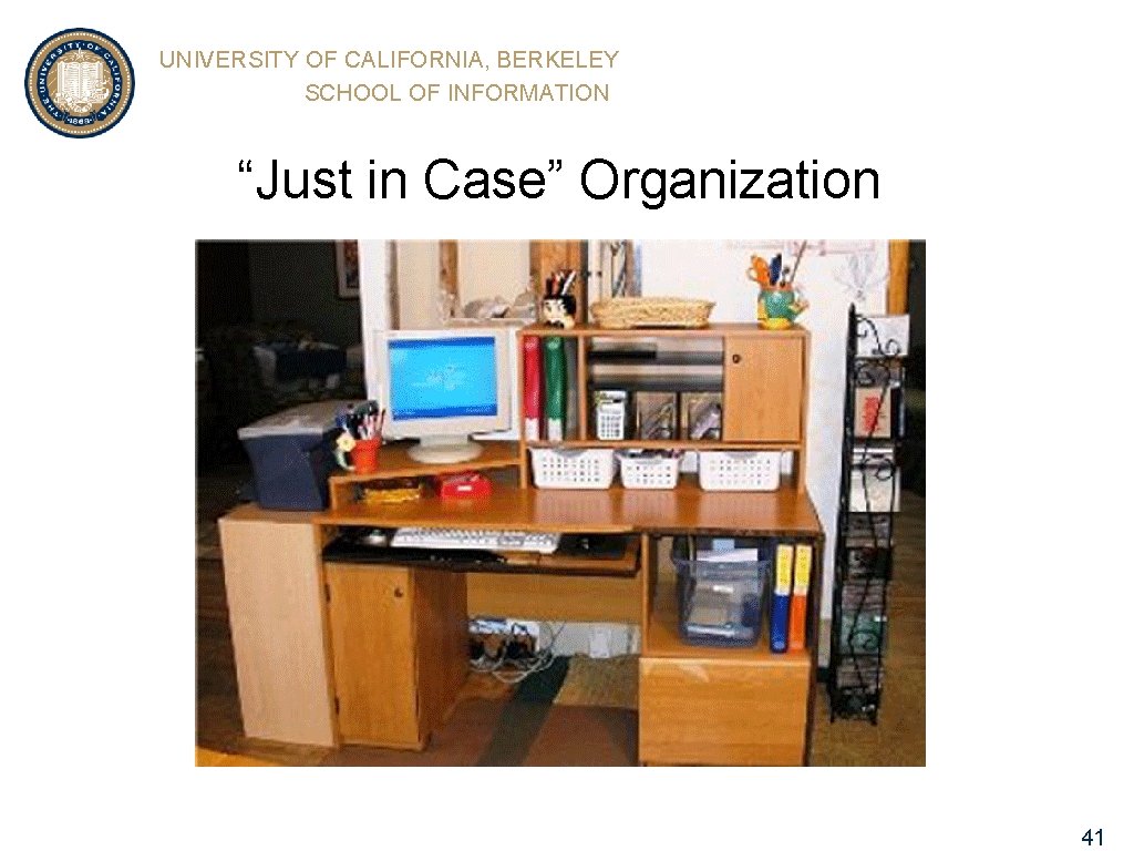 UNIVERSITY OF CALIFORNIA, BERKELEY SCHOOL OF INFORMATION “Just in Case” Organization 41 