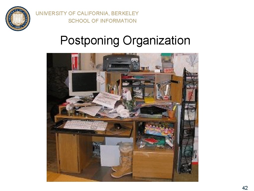 UNIVERSITY OF CALIFORNIA, BERKELEY SCHOOL OF INFORMATION Postponing Organization 42 