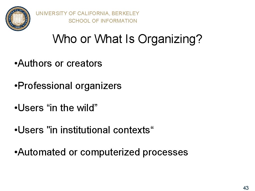 UNIVERSITY OF CALIFORNIA, BERKELEY SCHOOL OF INFORMATION Who or What Is Organizing? • Authors