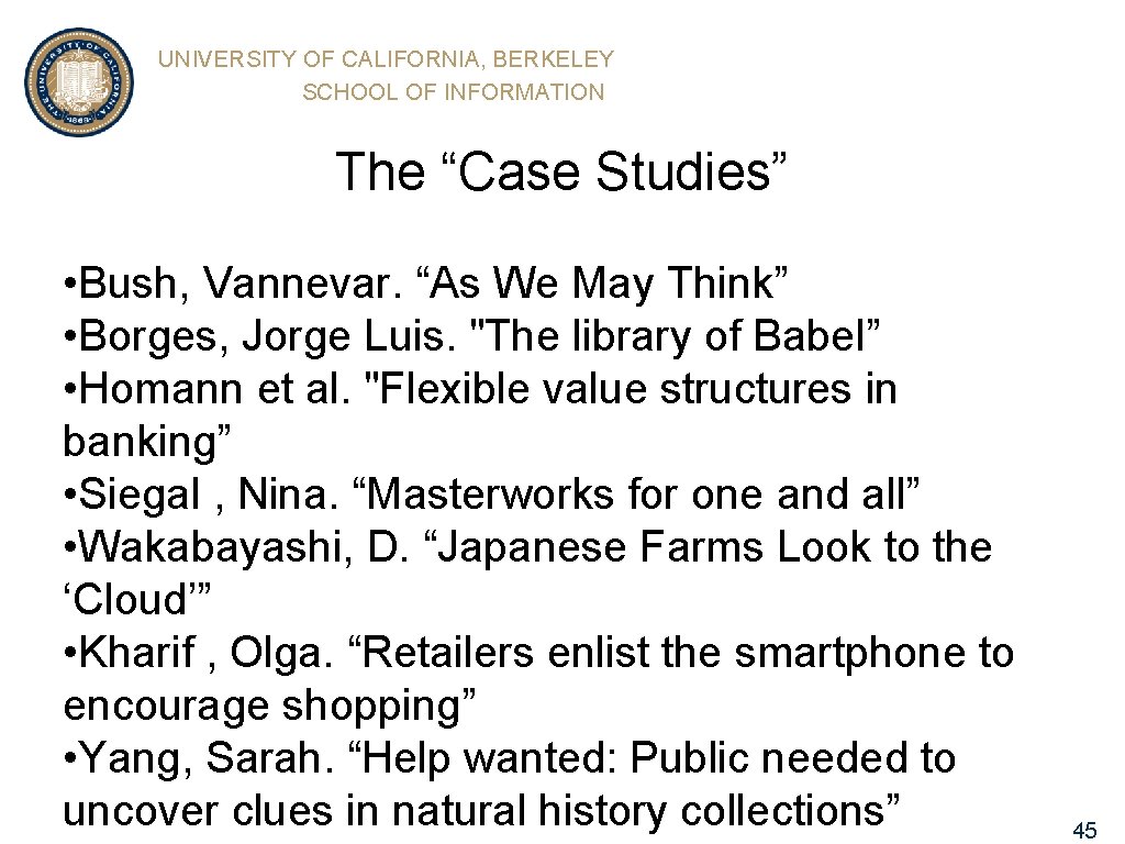 UNIVERSITY OF CALIFORNIA, BERKELEY SCHOOL OF INFORMATION The “Case Studies” • Bush, Vannevar. “As