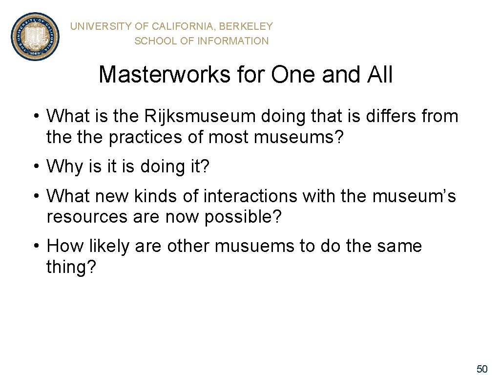 UNIVERSITY OF CALIFORNIA, BERKELEY SCHOOL OF INFORMATION Masterworks for One and All • What