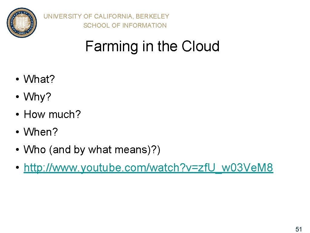 UNIVERSITY OF CALIFORNIA, BERKELEY SCHOOL OF INFORMATION Farming in the Cloud • What? •