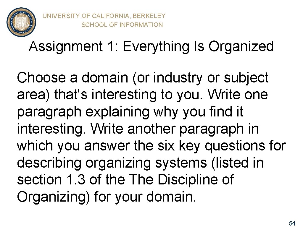UNIVERSITY OF CALIFORNIA, BERKELEY SCHOOL OF INFORMATION Assignment 1: Everything Is Organized Choose a