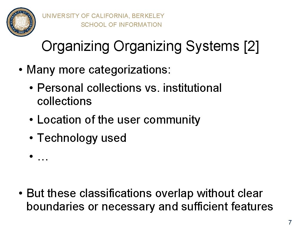 UNIVERSITY OF CALIFORNIA, BERKELEY SCHOOL OF INFORMATION Organizing Systems [2] • Many more categorizations: