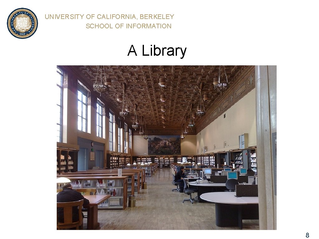 UNIVERSITY OF CALIFORNIA, BERKELEY SCHOOL OF INFORMATION A Library 8 