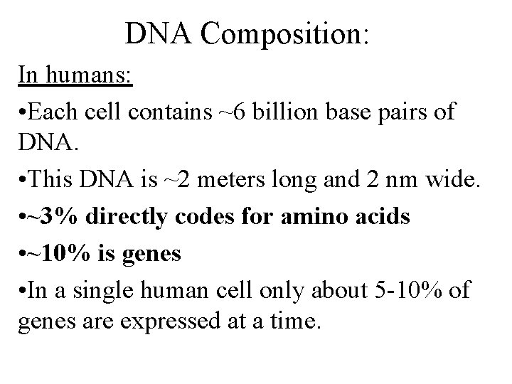 DNA Composition: In humans: • Each cell contains ~6 billion base pairs of DNA.