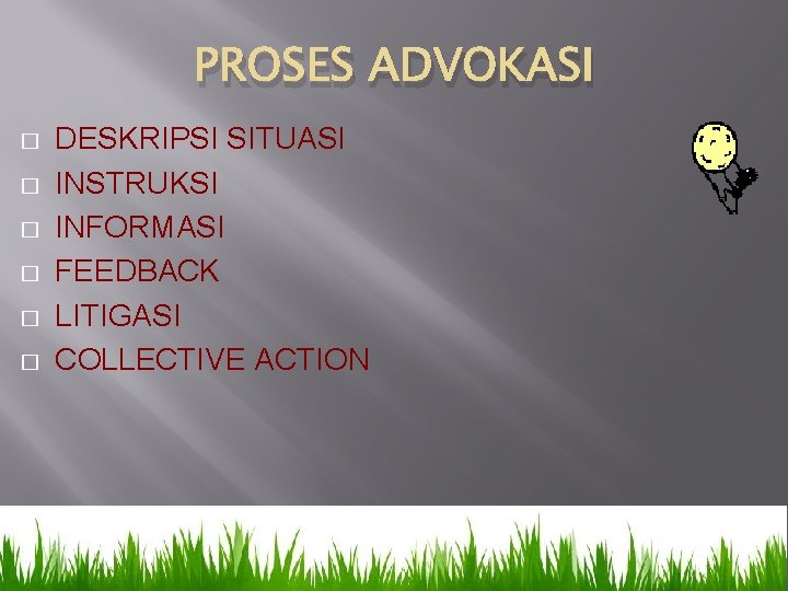 PROSES ADVOKASI � � � DESKRIPSI SITUASI INSTRUKSI INFORMASI FEEDBACK LITIGASI COLLECTIVE ACTION 