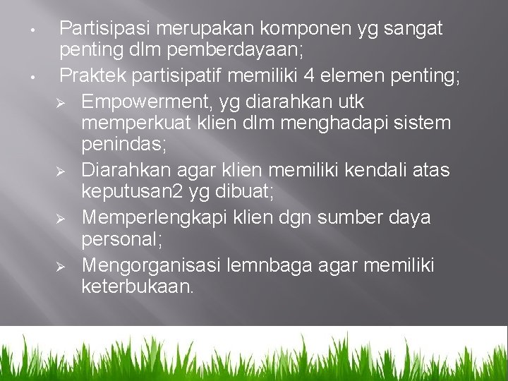  • • Partisipasi merupakan komponen yg sangat penting dlm pemberdayaan; Praktek partisipatif memiliki