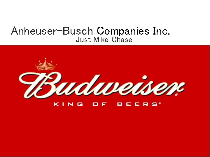 Anheuser-Busch Companies Inc. Just Mike Chase 