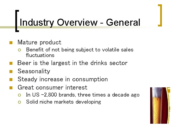 Industry Overview - General n Mature product ¡ n n Benefit of not being